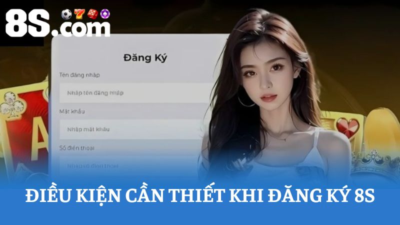 điều kiện bắt buộc để đăng ký 8S