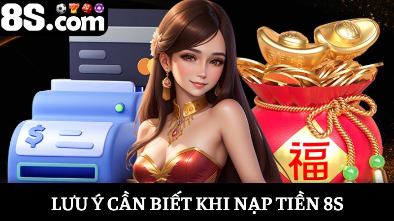 Lưu ý nạp tiền 8S