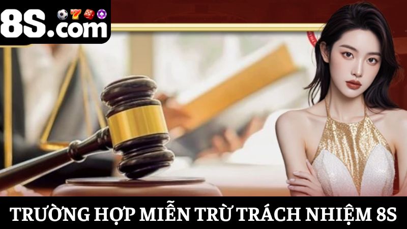 trường hợp miễn trừ trách nhiệm 8S