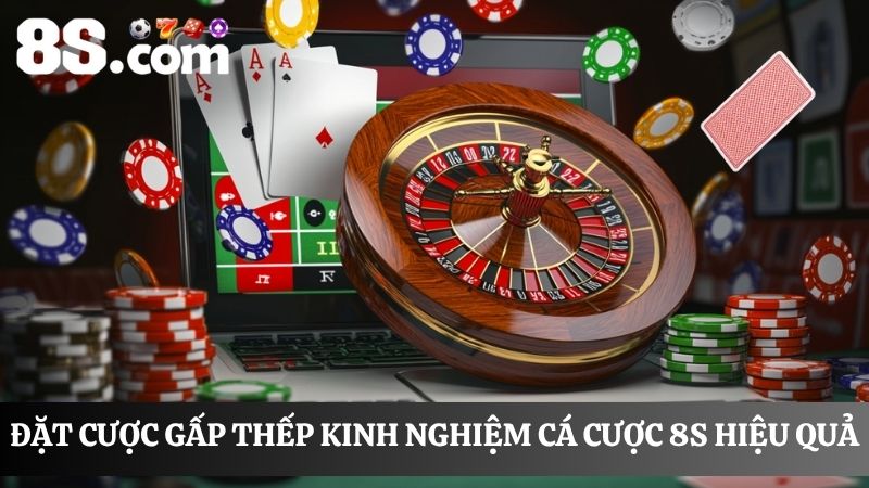 Kinh nghiệm cá cược 8S đặt tiền gấp thếp