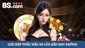 Giải đáp thắc mắc 8S lừa đảo