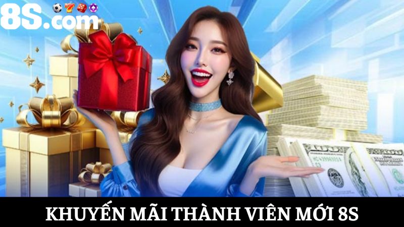 Khuyến mãi thành viên mới 8s