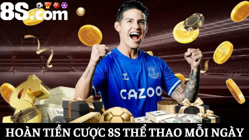 Hoàn tiền cược 8S Thể Thao
