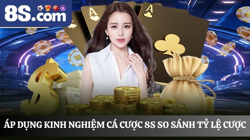 Kinh nghiệm cá cược 8S so sánh tỷ lệ cược