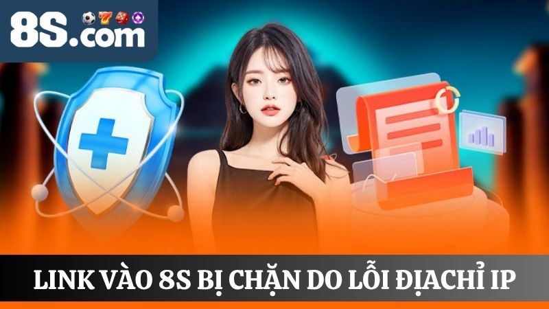 link vào 8S bị chặn do lỗi IP