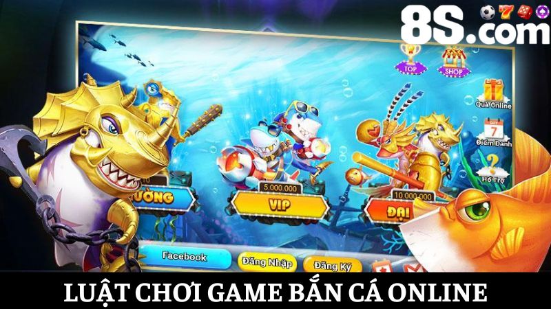 Hướng dẫn luật chơi Bắn cá 8S