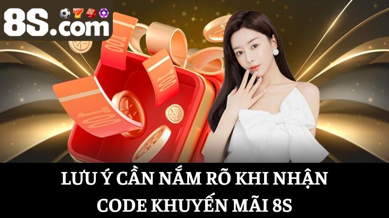 Lưu ý nhận code khuyến mãi 8S