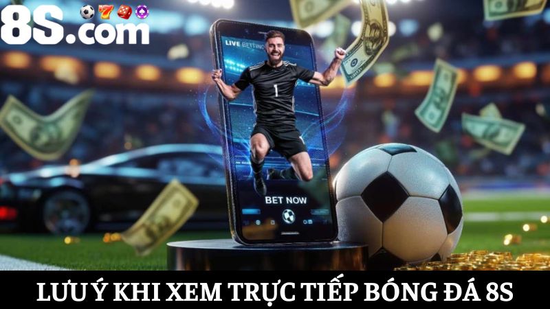 lưu ý để xem trực tiếp bóng đá 8S