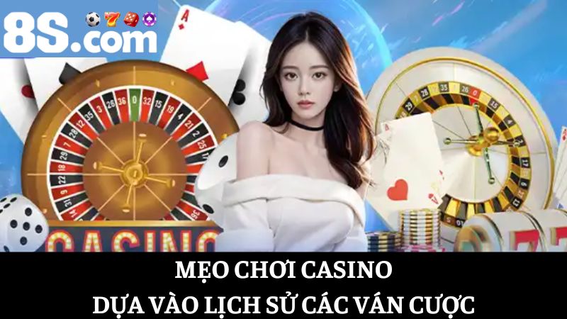 mẹo chơi Casino Dựa vào lịch sử các phiên cược