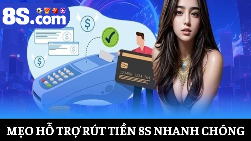 mẹo giúp rút tiền 8S