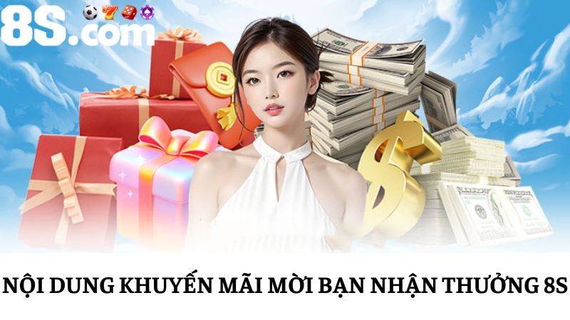 Nội dung khuyến mãi mời bạn nhận thưởng 8S
