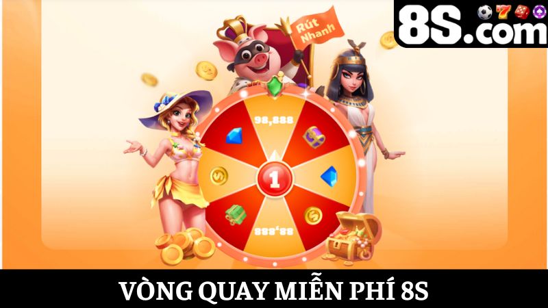 vòng quay miễn phí 8S