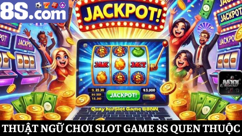 Các thuật ngữ Slot game 8S