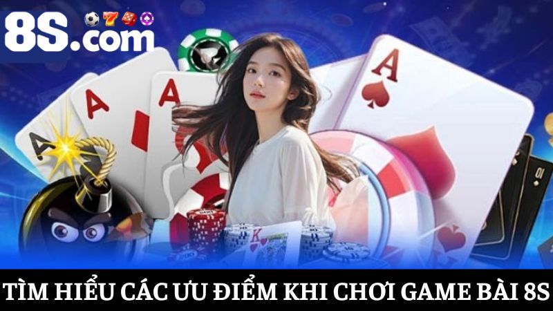 các ưu thế nổi bật của Game bài 8S