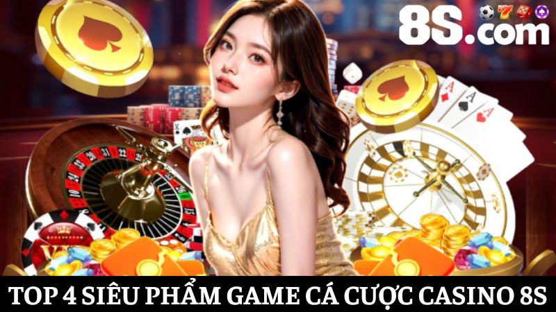 4 siêu phẩm game Casino 8S