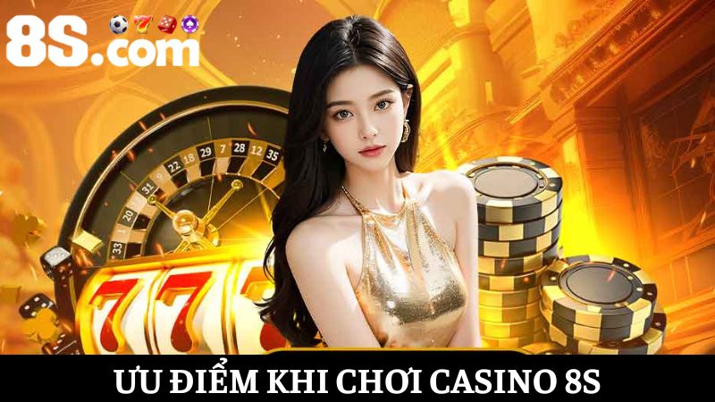 ưu điểm Casino 8S